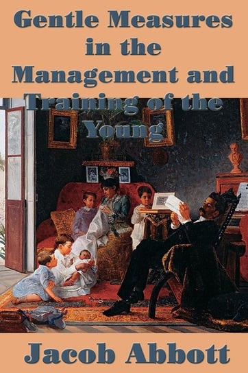 Gentle Measures in the Management and Training  of the Young Abbott Jacob
