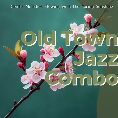 Gentle Melodies Flowing with the Spring Sunshine Old Town Jazz Combo
