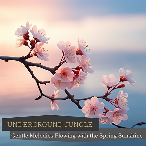 Gentle Melodies Flowing with the Spring Sunshine Underground Jungle