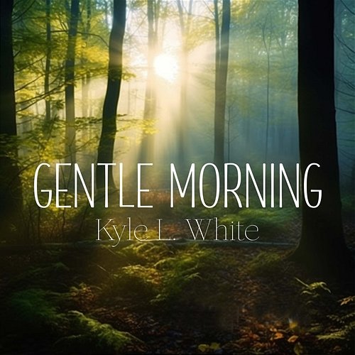 Gentle Morning Kyle L. White