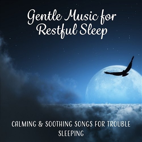 Gentle Music for Restful Sleep: Calming & Soothing Songs for Trouble Sleeping, Ambient Music Therapy, Healing Sounds of Nature and Music for Deep Sleep, Relax Trouble Sleeping Music Universe