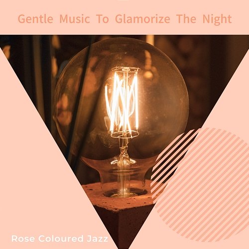 Gentle Music to Glamorize the Night Rose Colored Jazz