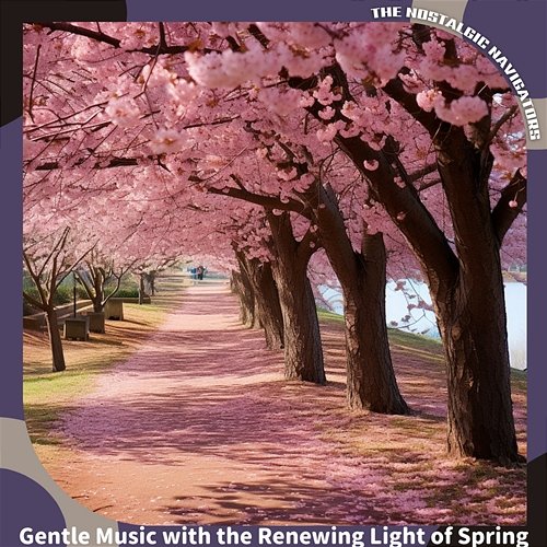 Gentle Music with the Renewing Light of Spring The Nostalgic Navigators