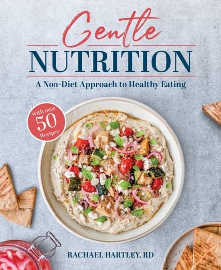 Gentle Nutrition: A Non-Diet Approach to Healthy Eating Rachael Hartley