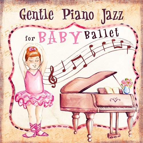 Gentle Piano Jazz for Baby Ballet: Inspirational Music for Kids & Children, Dancing and Having Fun Ballet Dance Academy