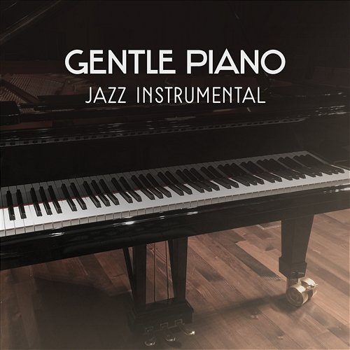 Gentle Piano – Jazz Instrumental, Wonderful Piano Bar, Ultimate Music Collection, Sentimental Jazz Sentimental Piano Jazz Club