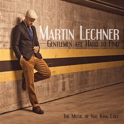 Gentlemen Are Hard To Find (The Music Of Nat King Lechner, Martin