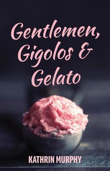 Gentlemen, Gigolos & Gelato Murphy Kathrin