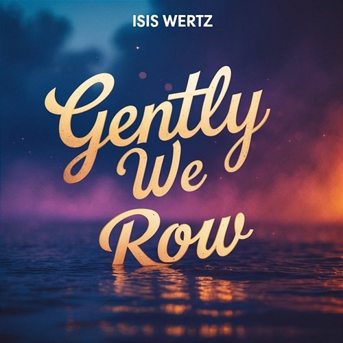 Gently We Row Isis Wertz