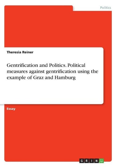 Gentrification and Politics. Political measures against gentrification using the example of Graz and Hamburg Reiner Theresia