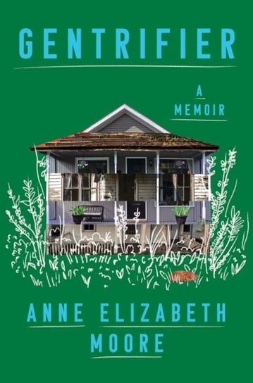 Gentrifier: A Memoir AnneElizabeth Moore