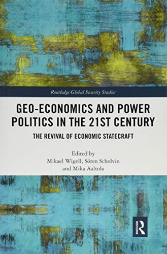 Geo-economics and Power Politics in the 21st Century: The Revival of Economic Statecraft Opracowanie zbiorowe