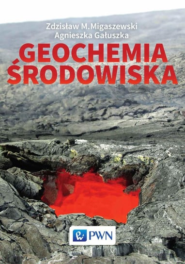 Geochemia środowiska Migaszewski Zdzisław M., Gałuszka Agnieszka