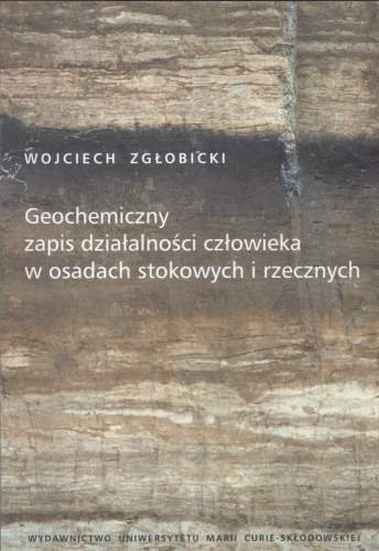 Geochemiczny zapis działalności człowieka w osadach stokowych i rzecznych Zgłobicki Wojciech