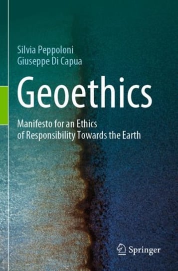 Geoethics: Manifesto for an Ethics of Responsibility Towards the Earth Silvia Peppoloni