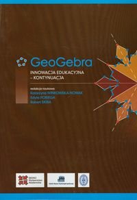 GeoGebra. Innowacja edukacyjna - kontynuacja Opracowanie zbiorowe