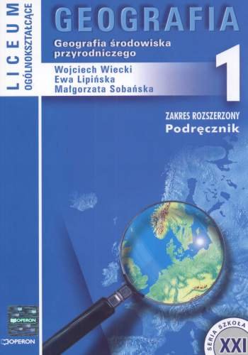Geografia. Geografia środowiska przyrodniczego. Podręcznik z zakresu rozszerzonego. Klasa 1 Lipińska Ewa, Wiecki Wojciech, Sobańska Małgorzata