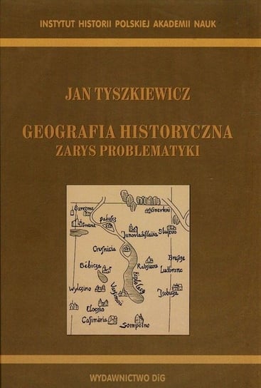 Geografia historyczna. Zarys problematyki Tyszkiewicz Jan