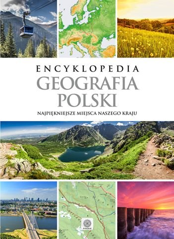 Geografia Polski. Najpiękniejsze miejsca naszego kraju Opracowanie zbiorowe