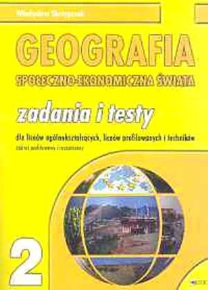 Geografia społeczno-ekonomiczna świata. Zadania i testy dla szkół ponadgimnazjalnych Skczypczak Władysław