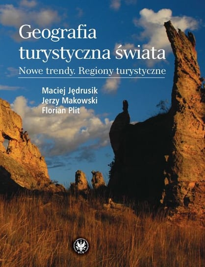 Geografia turystyczna świata. Nowe trendy. Regiony turystyczne Makowski Jerzy, Jędrusik Maciej, Plit Florian