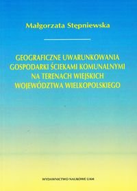 Geograficzne uwarunkowania gospodarki ściekami komunalnymi na terenach wiejskich województwa wielkopolskiego Stępniewska Małgorzata