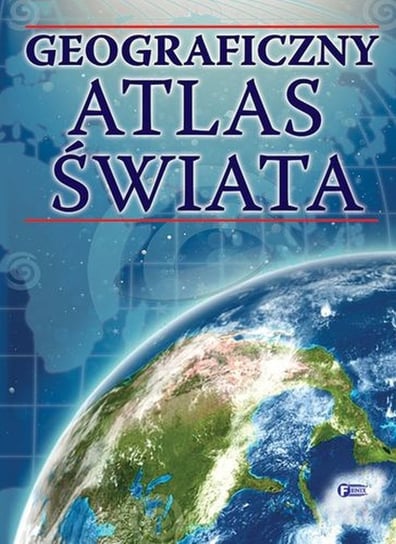 Geograficzny atlas świata Opracowanie zbiorowe