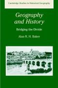 Geography and History: Bridging the Divide Baker Alan R. H.