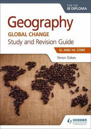 Geography for the IB Diploma Study and Revision Guide SL Core Oakes Simon