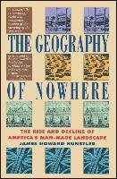Geography of Nowhere: The Rise and Declineof America's Man-Made Landscape Kunstler James Howard