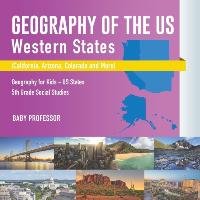 Geography of the US - Western States (California, Arizona, Colorado and More | Geography for Kids - US States | 5th Grade Social Studies Baby Professor