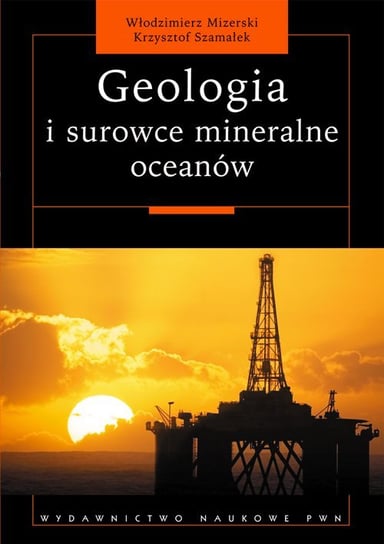 Geologia i surowce mineralne oceanów Mizerski Włodzimierz, Szamałek Krzysztof