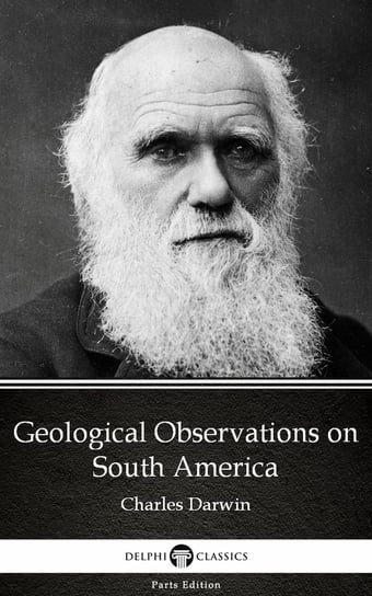 Geological Observations on South America (Illustrated) Charles Darwin