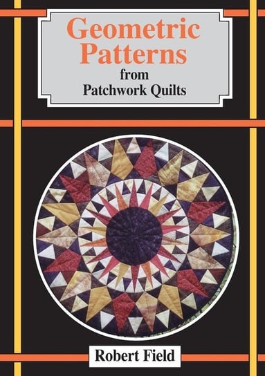 Geometric Patterns for Patchwork Quilts Field Robert