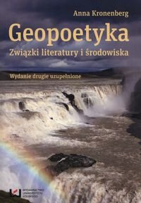 Geopoetyka. Związki literatury i środowiska Kronenberg Anna