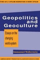 Geopolitics and Geoculture: Essays on the Changing World-System Wallerstein Immanuel Maurice