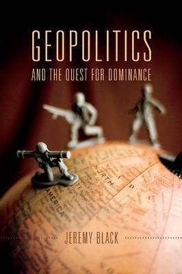 Geopolitics and the Quest for Dominance Black Jeremy