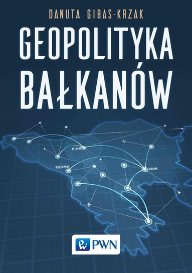 Geopolityka Bałkanów Gibas-Krzak Danuta