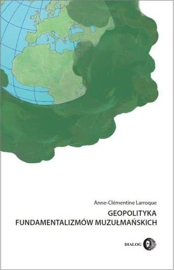 Geopolityka fundamentalizmów muzułmańskich. Od polityki po terroryzm międzynarodowy - ebook mobi Larroque Anne-Clementine