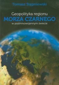 Geopolityka regionu Marza Czarnego w pozimnowojennym świecie Stępniewski Tomasz
