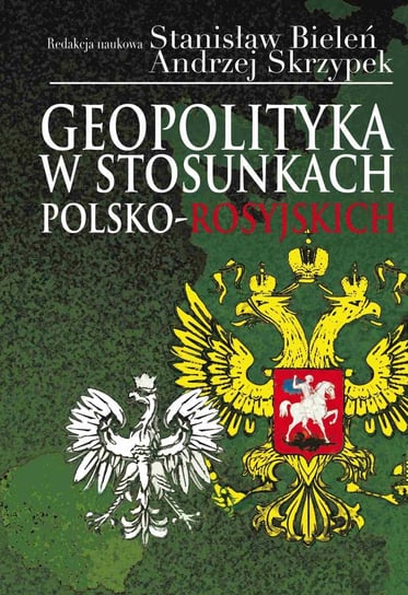 Geopolityka w stosunkach polsko-rosyjskich Bieleń Stanisław, Skrzypek Andrzej