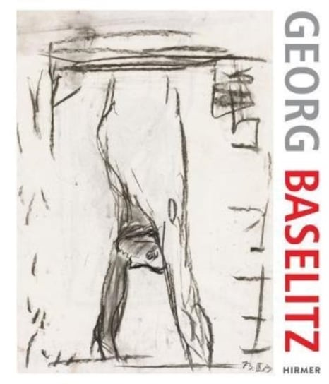 Georg Baselitz. 100 Drawings: From the Beginning until the Present Hirmer Verlag GmbH