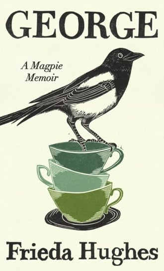 George: A Magpie Memoir Frieda Hughes