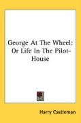 George at the Wheel: Or Life in the Pilot-House Castlemon Harry, Castleman Harry