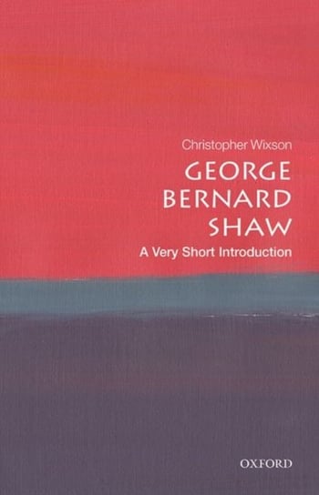 George Bernard Shaw: A Very Short Introduction Christopher Wixson