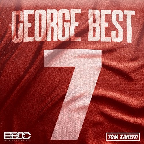 George Best Bad Boy Chiller Crew feat. Tom Zanetti
