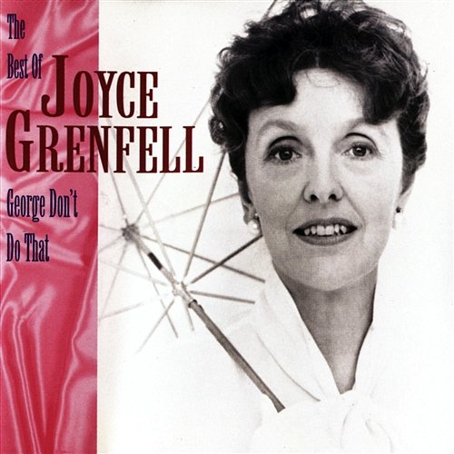 George, Don't Do That! - The Best Of Joyce Grenfell Joyce Grenfell