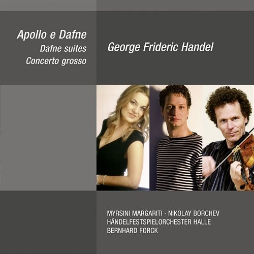 George Frideric Handel: Apollo e Dafne, Dafne Suites & Concerto grosso Myrsini Margariti, Nikolay Borchev, Händelfestspielorchester Halle, Bernhard Forck