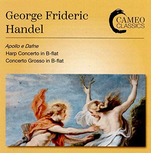 George Frideric Handel Apollo E Dafne / Harp Concerto In B-Flat / Concerto Grosso In B-Flat Various Artists