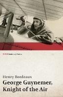 George Guynemer, Knight of the Air (WWI Centenary Series) Henry Bordeaux